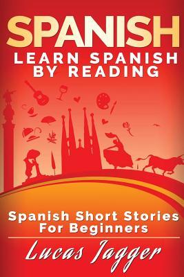 Read online Spanish Short Stories for Beginners: Learn Spanish by Reading - Lucas Jagger | PDF