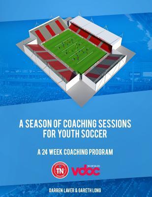 Read A Season of Coaching Sessions for Youth Soccer: A 24 Coaching Program - Darren Laver | ePub