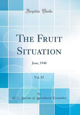 Read The Fruit Situation, Vol. 87: June, 1948 (Classic Reprint) - U.S. Bureau of Agricultural Economics | ePub