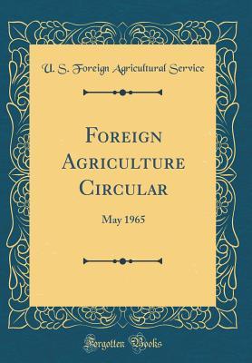 Download Foreign Agriculture Circular: May 1965 (Classic Reprint) - U.S. Foreign Agricultural Service file in PDF