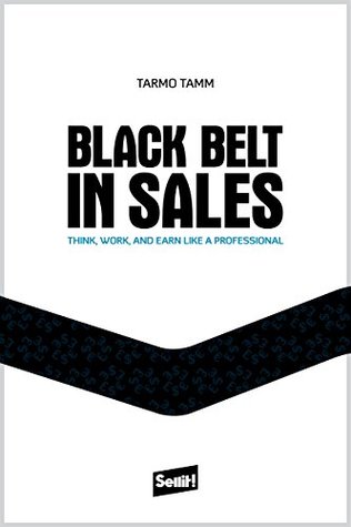 Read Black Belt in Sales: Think, work and earn like a professional - Tarmo Tamm file in ePub