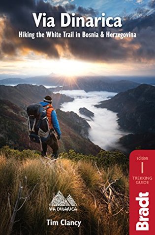Read Via Dinarica: Hiking the White Trail in Bosnia & Herzegovina (Bradt Travel Guides) - Tim Clancy | ePub