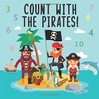 Read online Count With The Pirates!: A Fun Adding Up Book For 2-4 Year Olds - Laura Coleman | PDF
