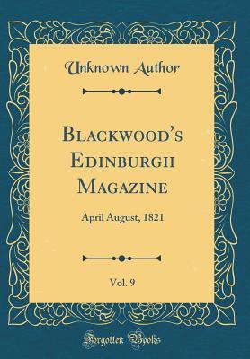Read online Blackwood's Edinburgh Magazine, Vol. 9: April August, 1821 (Classic Reprint) - William Blackwood and Sons file in ePub
