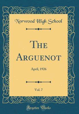 Read online The Arguenot, Vol. 7: April, 1926 (Classic Reprint) - Norwood High School | ePub