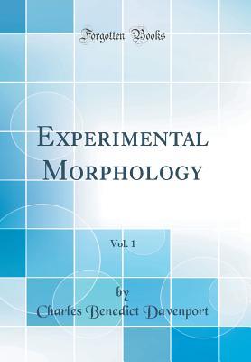 Read Experimental Morphology, Vol. 1 (Classic Reprint) - Charles Benedict Davenport | PDF