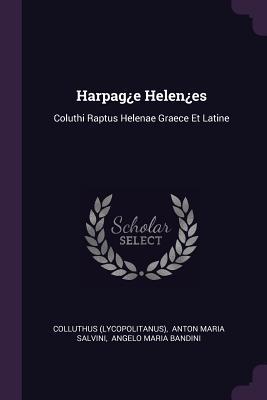 Read online Harpag�e Helen�es: Coluthi Raptus Helenae Graece Et Latine - Colluthus (Lycopolitanus) file in ePub