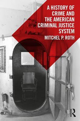 Read A History of Crime and the American Criminal Justice System - Mitchel P Roth | ePub