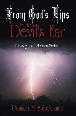 Read From God's Lips to the Devil's Ear: The Saga of a Mormon Madman - Damien M. Shindelman | ePub
