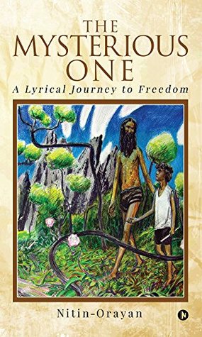 Read online The MYSTERIOUS ONE : A LYRICAL JOURNEY to FREEDOM - Nitin-Orayan | PDF