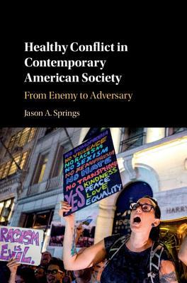Download Healthy Conflict in Contemporary American Society: From Enemy to Adversary - Jason Springs file in ePub