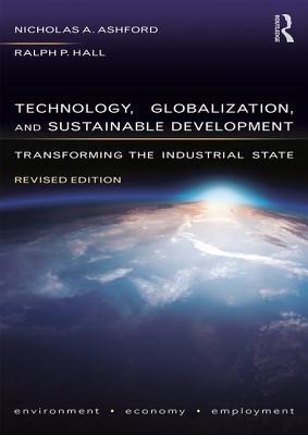 Read Technology, Globalization, and Sustainable Development: Transforming the Industrial State - Nicholas A Ashford | PDF
