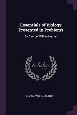 Read online Essentials of Biology Presented in Problems: By George William Hunter - George W. Hunter file in PDF