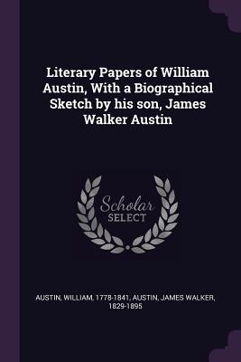 Download Literary Papers of William Austin, with a Biographical Sketch by His Son, James Walker Austin - William Austin file in ePub