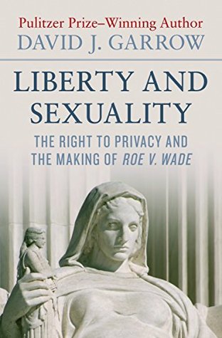 Read Liberty and Sexuality: The Right to Privacy and the Making of Roe v. Wade - David J. Garrow file in ePub