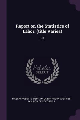 Read online Report on the Statistics of Labor. (Title Varies): 1931 - Massachusetts Department of Labor and Industries | ePub