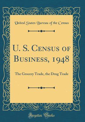 Read U. S. Census of Business, 1948: The Grocery Trade, the Drug Trade (Classic Reprint) - United States Bureau of the Census file in ePub