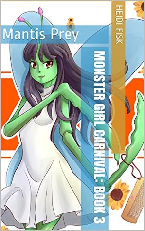 Download Monster Girl Carnival: Book 3 (Monster Girl Erotica): Mantis Prey - Heidi Fisk | ePub