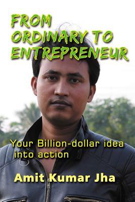 Read From Ordinary to Entrepreneur: Your Billion-Dollar Idea Into Action - AMIT KUMAR JHA | ePub