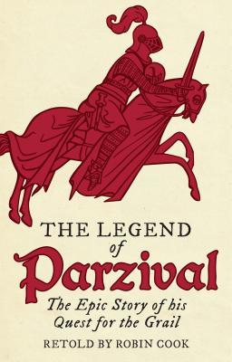 Read The Legend of Parzival: The Epic Story of His Quest for the Grail - Robin Cook | PDF