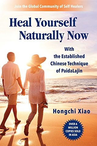Read Heal Yourself Naturally Now: With the Established Chinese Technique of PaidaLajin - Hongchi Xiao | PDF