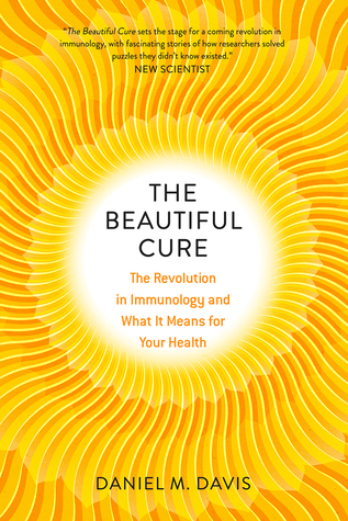 Read online The Beautiful Cure: The Revolution in Immunology and What It Means for Your Health - Daniel M. Davis file in ePub