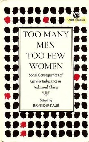 Read Too Many Men, Too Few Women: Social Consequences of Gender Imbalance in India and China - Ravinder Kaur | PDF