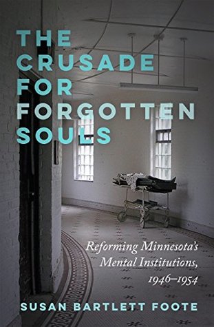 Download The Crusade for Forgotten Souls: Reforming Minnesota's Mental Institutions, 1946–1954 - Susan Bartlett Foote | ePub