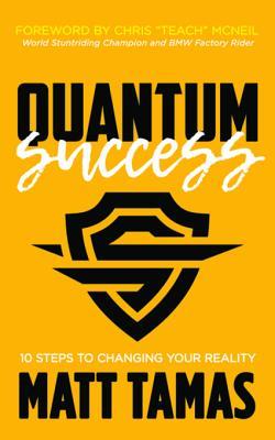 Download Quantum Success: 10 Steps to Changing Your Reality - Matt Tamas file in PDF
