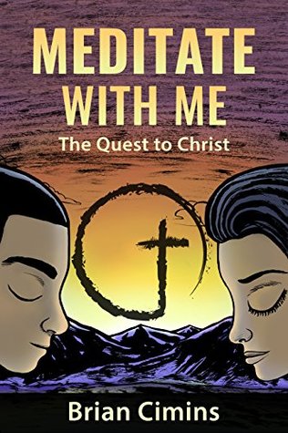 Read online Meditate with Me: The Quest to Christ: A Christian Meditation and Outreach Ministry - Brian Cimins | PDF