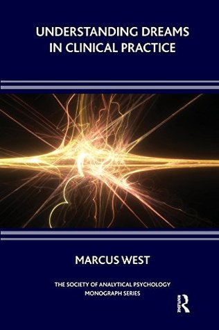 Read online Understanding Dreams in Clinical Practice (The Society of Analytical Psychology Monograph Series) - Marcus West file in ePub