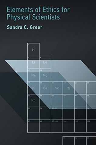 Read online Elements of Ethics for Physical Scientists (MIT Press) - Sandra C. Greer | PDF