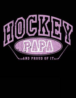Read online Hockey Papa and Proud of It: Hockey Gifts Ideas for Papas - Hockey Notebook 8.5x11 - NOT A BOOK file in PDF