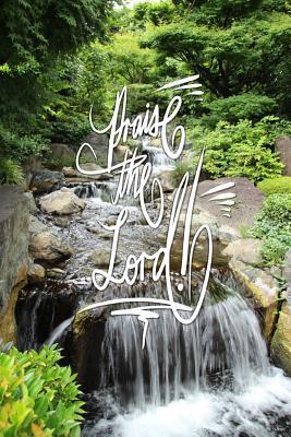 Download Praise the Lord: 6x9 Inch Lined Journal/Notebook Designed to Remind You to Praise the Lord! Today!! and .. Everyday!! - Peaceful, Waterfall, Green, Nature, Calligraphy Art with Photography, Gift Idea - Pup the World | PDF