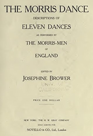Read online The Morris Dance: Descriptions of eleven dances as performed by the Morris-men of England - Josephine Brower file in ePub