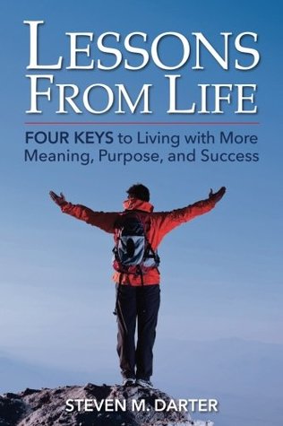 Read Lessons from Life: Four Keys to Living with More Meaning, Purpose, and Success - Steven M. Darter file in ePub