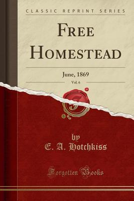 Read Free Homestead, Vol. 6: June, 1869 (Classic Reprint) - E a Hotchkiss | ePub