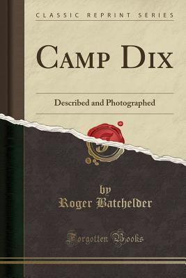 Download Camp Dix: Described and Photographed (Classic Reprint) - Roger Batchelder | PDF