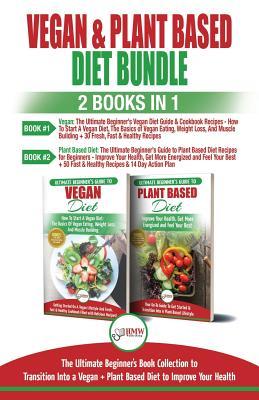 Read online Vegan & Plant Based Diet - 2 Books in 1 Bundle: The Ultimate Beginner's Book Collection to Transition Into a Vegan   Plant Based Diet to Improve Your Health - HMW Publishing | PDF