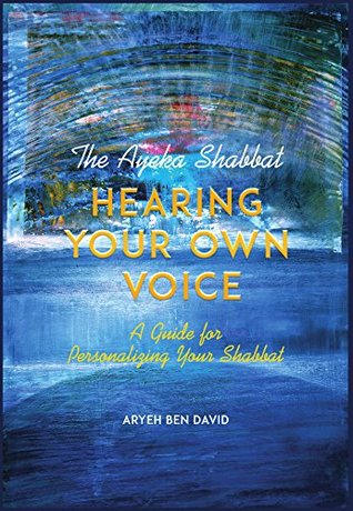 Read The Ayeka Shabbat: Hearing Your Own Voice A Guide for Personalizing Your Shabbat - Aryeh Ben David file in ePub