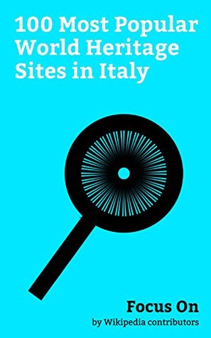 Read Focus On: 100 Most Popular World Heritage Sites in Italy: Colosseum, Rome, Pompeii, Venice, Leaning Tower of Pisa, Naples, Mount Etna, Cinque Terre, Genoa, Verona, etc. - Wikipedia contributors | PDF