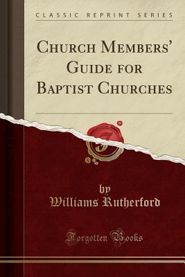 Read Church Members' Guide for Baptist Churches (Classic Reprint) - Williams Rutherford file in PDF