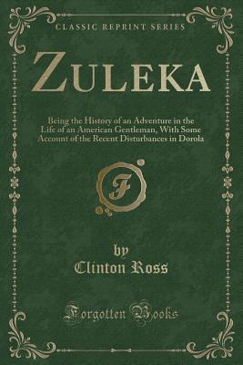 Download Zuleka: Being the History of an Adventure in the Life of an American Gentleman, with Some Account of the Recent Disturbances in Dorola (Classic Reprint) - Clinton Ross file in ePub