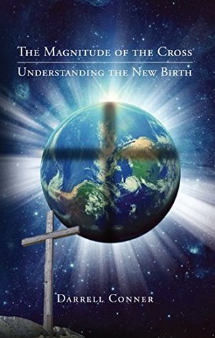 Download The Magnitude of the Cross: Understanding the New Birth - Darrell Conner | ePub