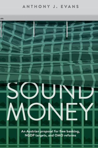 Download Sound Money: An Austrian proposal for free banking, NGDP targets, and OMO reforms - Anthony J. Evans file in PDF