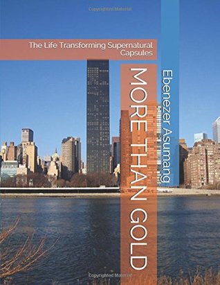 Download MORE THAN GOLD: The Life Transforming Supernatural Capsules - Mr Ebenezer Asumang file in ePub