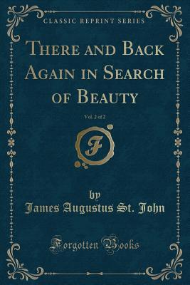 Download There and Back Again in Search of Beauty, Vol. 2 of 2 (Classic Reprint) - James Augustus St. John file in ePub