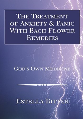 Read The Treatment of Anxiety & Panic with Bach Flower Remedies: God's Own Medicine - Estella Ritter | ePub