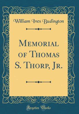 Read Memorial of Thomas S. Thorp, Jr. (Classic Reprint) - William Ives Budington file in PDF