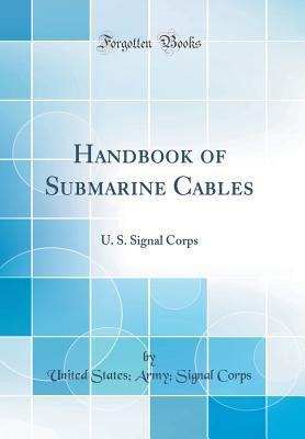 Download Handbook of Submarine Cables: U. S. Signal Corps (Classic Reprint) - United States Corps file in ePub